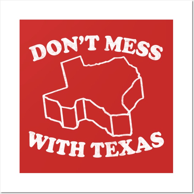 Don't Mess With Texas / Retro Style Design Wall Art by DankFutura